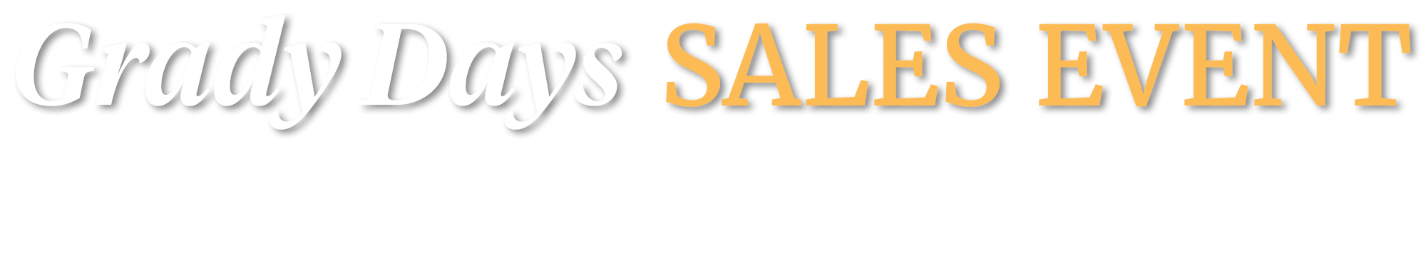 Grady Days Sales Event - Live Your Dream Today!